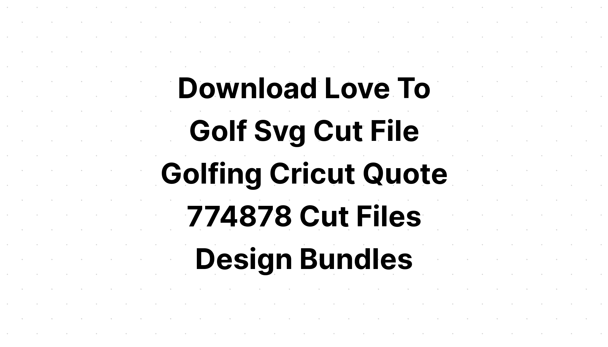 Download Love Golf Svg - Layered SVG Cut File